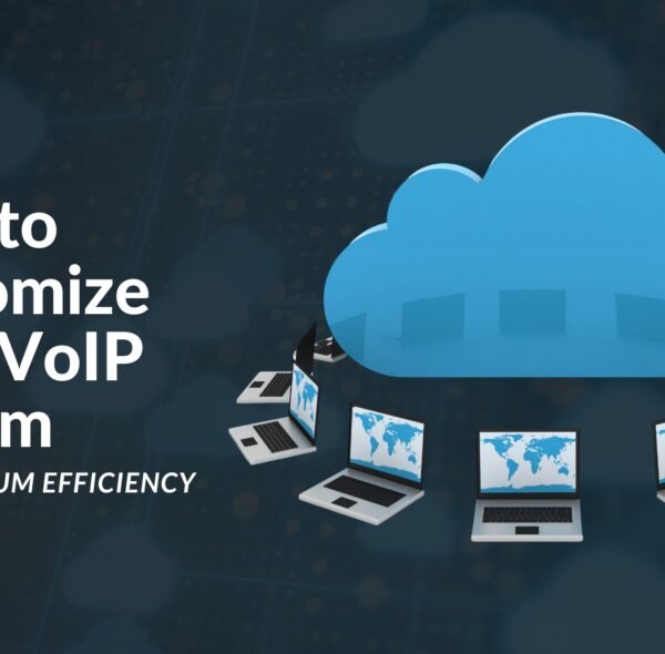 How to Customize Your VoIP System for Maximum Efficiency