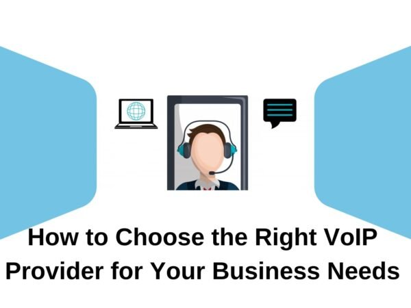 How to Choose the Right VoIP Provider for Your Business Needs
