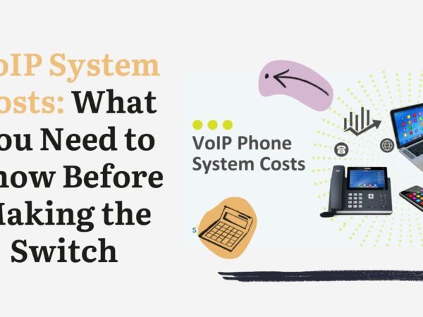 VoIP System Costs: What You Need to Know Before Making the Switch